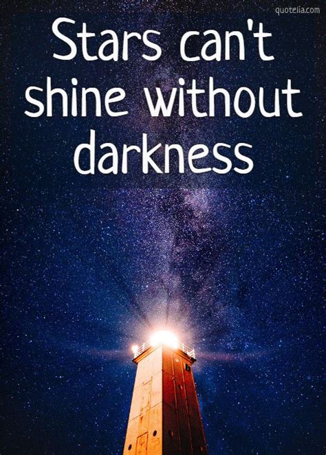 Stars can't shine without darkness. Stars can't shine without darkness | Quotelia