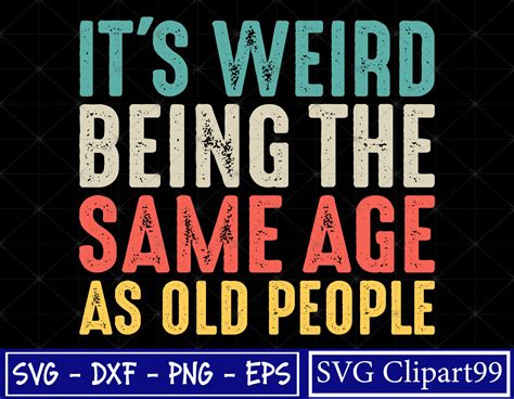 Its Weird Being The Same Age As Old People Svg Funny Etsy Canada