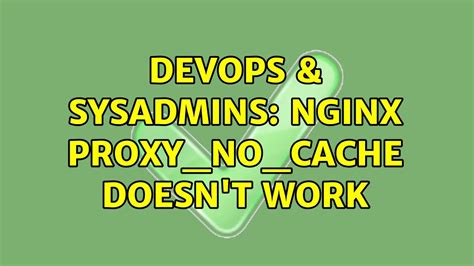 DevOps SysAdmins Nginx Proxy No Cache Doesn T Work YouTube