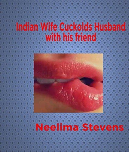 Indian Wife Cuckolds Husband With His Friend Indan Hotwife Erotica By