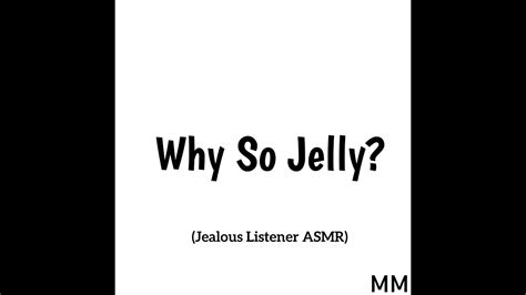 Why So Jelly Jealous Listener Asmr Youtube