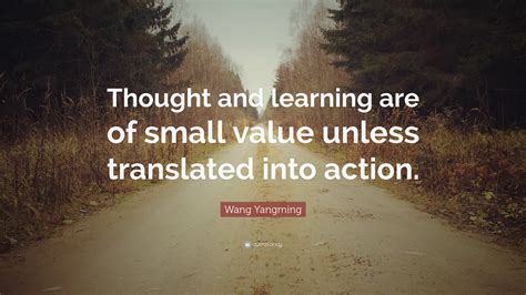 Wang Yangming Quote Thought And Learning Are Of Small Value Unless