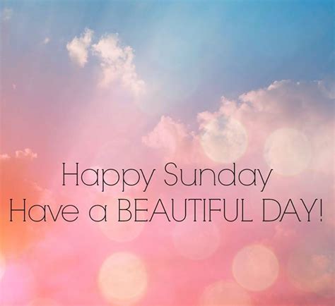 Happy Sunday Have A Beautiful Day Pictures Photos And