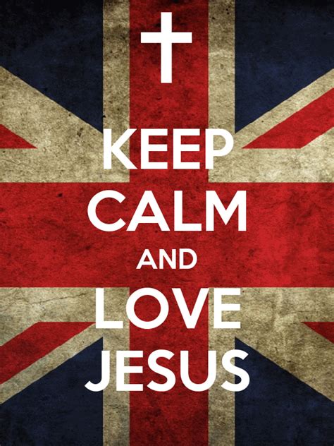 Keep Calm And Love Jesus Poster Mrs Payne Keep Calm O Matic