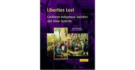 Liberties Lost The Indigenous Caribbean And Slave Systems By Hilary