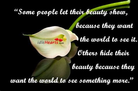 Some People Let Their Beauty Show Because They Want Idlehearts