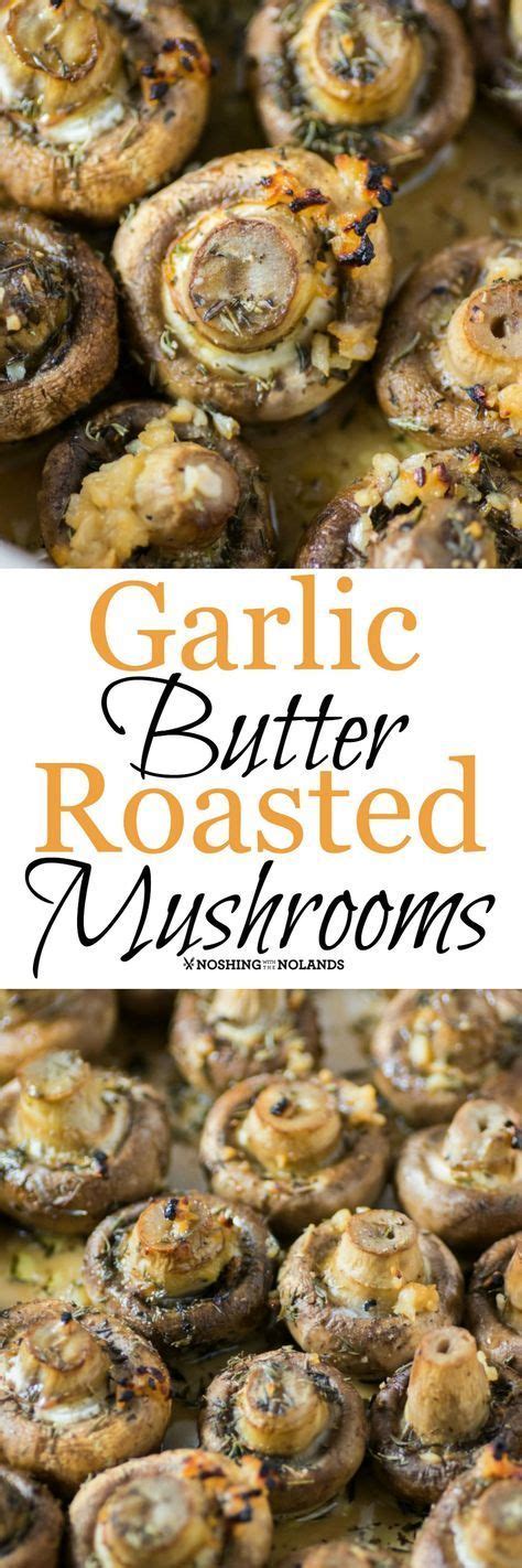 Garlic Butter Roasted Mushrooms By Noshing With The Nolands Pair