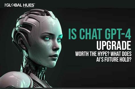 Is Chat Gpt Upgrade Worth The Hype The Global Hues