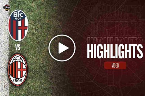 Highlights Bologna Milan La Sintesi Della Partita Di Serie A Video