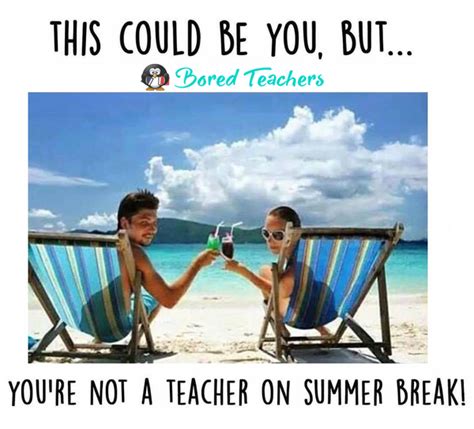36 Summer Break Memes All Teachers Can Relate To Bored Teachers Teaching Humor Teaching Memes