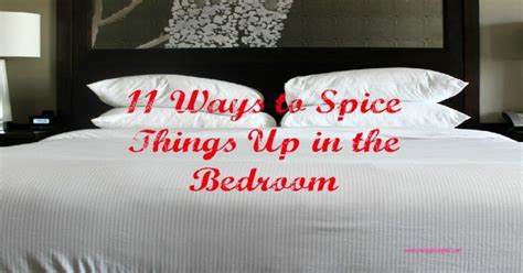 11 ways to spice things up in the bedroom spice things up bedroom spices