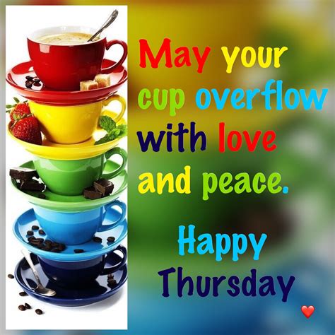 May Your Cup Overflow With Love And Peace Happy Thursday Good