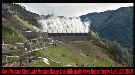 Cobb Volcano Clear Lake Volcano Range Live With World News Report Today