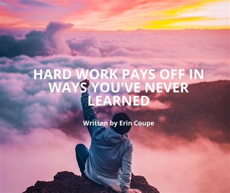 Hard Work Pays Off Takes On A Whole New Meaning Erin Coupe