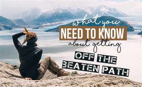 what you need to know about getting off the beaten path tips and advice trips planning
