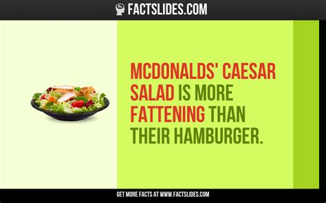 25 Facts About Mcdonald S ←factslides→ Mcdonalds Caesar Salad Is More Fattening Than Their