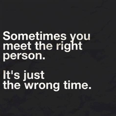 Right Person Wrong Time Quotes Quotesgram