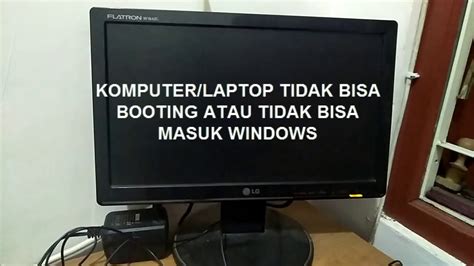 Cara Mengatasi Komputer Laptop Tidak Bisa Booting Atau Tidak Bisa Masuk