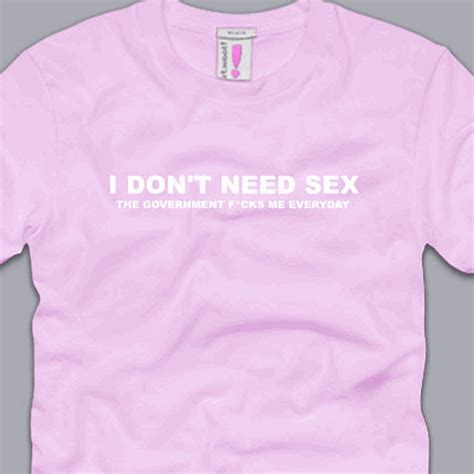 i dont need sex t shirt s m l xl 2xl 3xl funny anti government taxes cool tee ebay