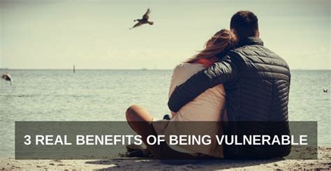 3 Real Benefits Of Being Vulnerable One Extraordinary Marriage