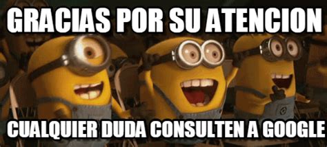 Minionsyay Gracias Por Su Atencion Minionsyay Meme Gracias Por Su