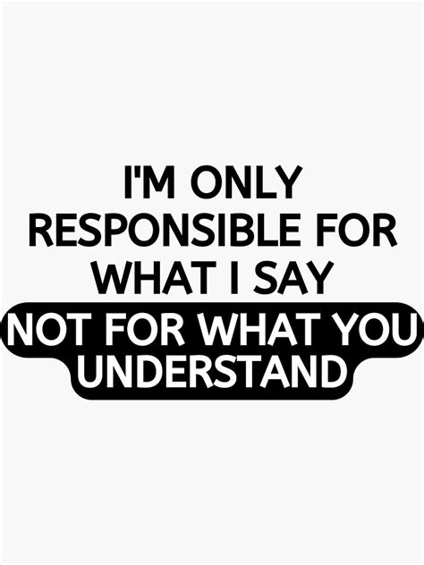 Sacastic Quote Im Only Responsible For What I Say Not For What You