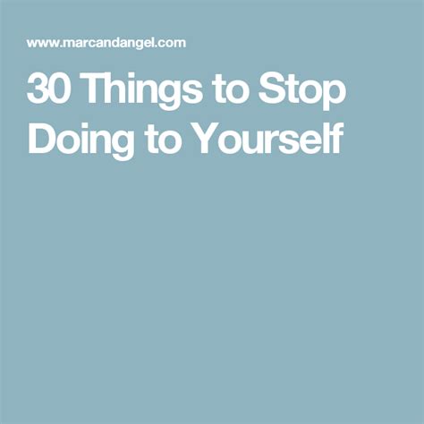 30 Things To Stop Doing To Yourself Body Health Health And Wellness