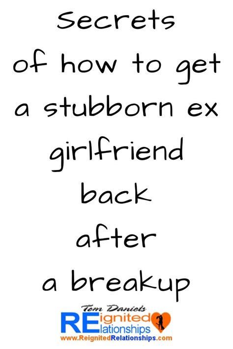 Secrets Of How To Get A Stubborn Ex Girlfriend Back After A Breakup How To Get Your Ex
