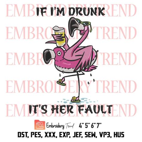 If Im Drunk Its Her Fault Embroidery Flamingo Beer Embroidery Drunk