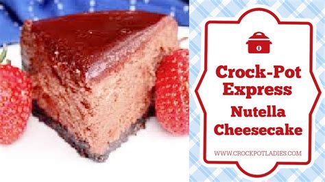 Crock Pot Express Nutella Cheesecake Recipe Youtube