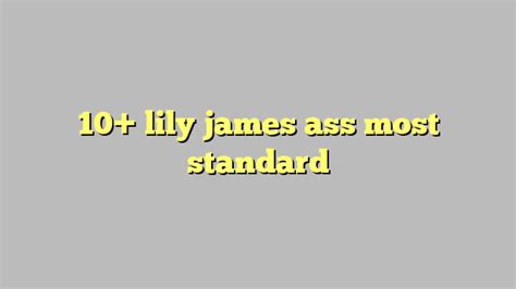 10 Lily James Ass Most Standard Công Lý And Pháp Luật