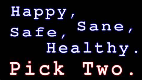 Happy Sane Safe Healthy Pick Two Justin A Parr Technologist