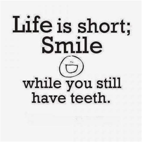 Life Is Short Smile While You Still Have Teeth Joke All You Can