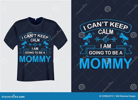 I Canâ€™t Keep Calm I Am Going To Be A Mommy T Shirt Stock Vector Illustration Of Modern