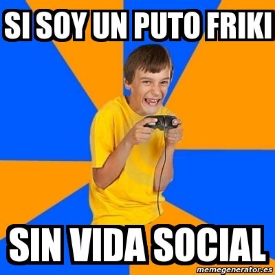 Meme Annoying Gamer Kid Si Soy Un Puto Friki Sin Vida Social