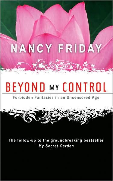 Beyond My Control Forbidden Fantasies In An Uncensored Age By Nancy Friday Paperback Barnes