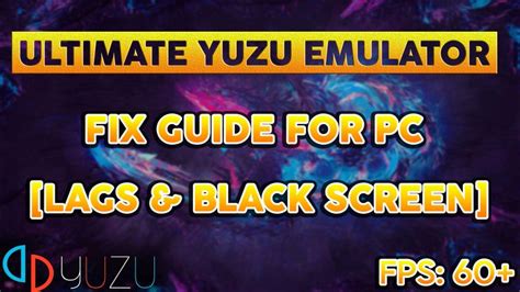Ultimate Yuzu Emulator Fix Guide For Pc Fix Lags Black Screen And
