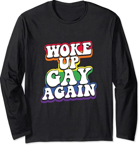Woke Up Gay Again Lgbt Pride Sayings Long Sleeve T Shirt