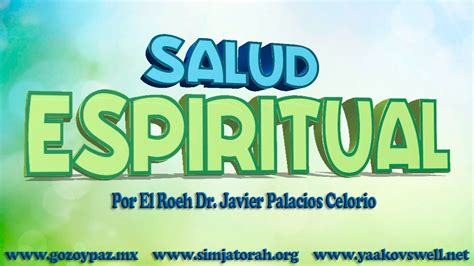 Salud Espiritual Por El Roeh Dr Javier Palacios Celorio Kehila Gozo