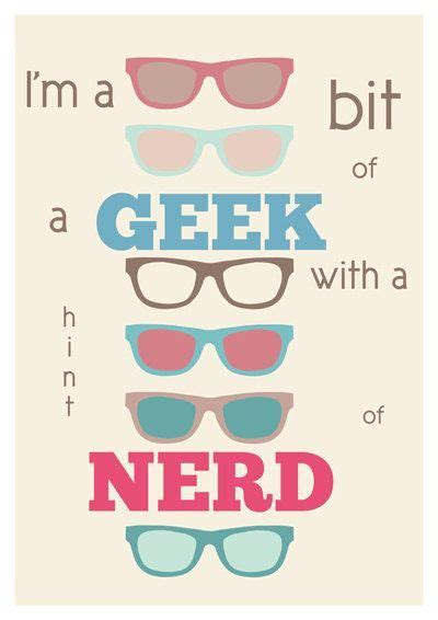 Im A Bit Of A Geek With A Hint Of Nerd Print By Bearandrobot Geeky