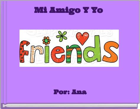 Mi Amigo Y Yo Free Stories Online Create Books For Kids Storyjumper