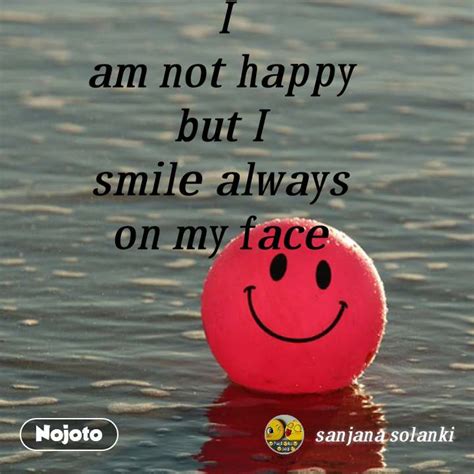 I Am Not Happy But I Smile Always On My Face Nojoto Nojoto