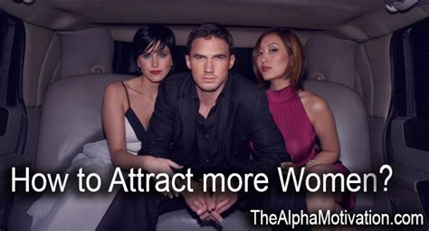 How To Attract More Women The Alpha Motivation Attract Women