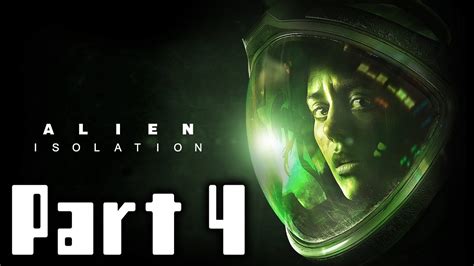 Alien Isolation Walkthrough Part 4 Gameplay Lets Play Playthrough Youtube