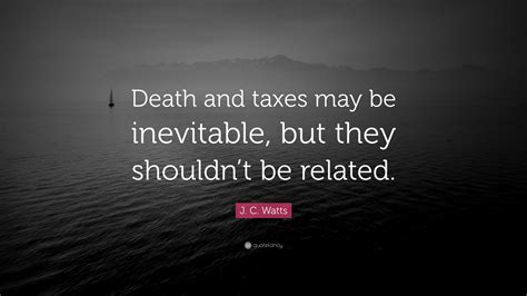 It doesn't take a lot of strength to hang on. J. C. Watts Quote: "Death and taxes may be inevitable, but ...