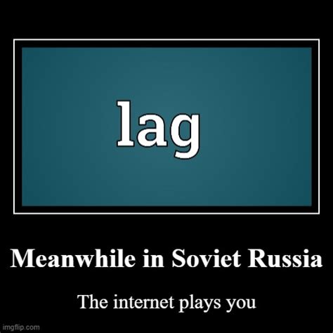 Meanwhile In Soviet Russia Imgflip