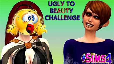 The Sims 4 Ugly To Beauty Challenge Youtube