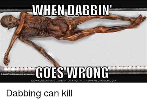Whendabbin Goes Wrong Museum Archaeology Download Meme Generator From Httpmemecrunchcom Dabbing