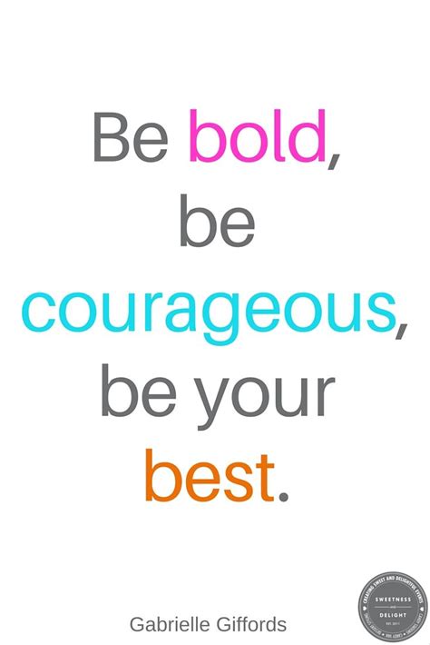 Be Bold Be Courageous Be Your Best ~ Gabrielle Fords Courage