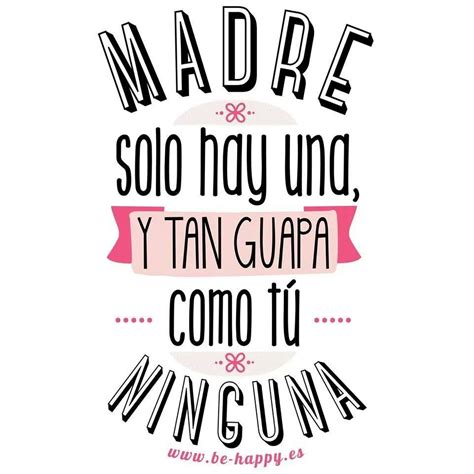 Madre No Hay Mas Que Una Love You Mom Mothers Love Happy Mothers Day